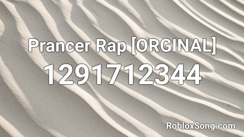 Prancer Rap [ORGINAL] Roblox ID