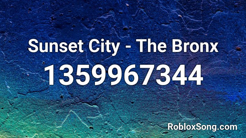Sunset City - The Bronx Roblox ID