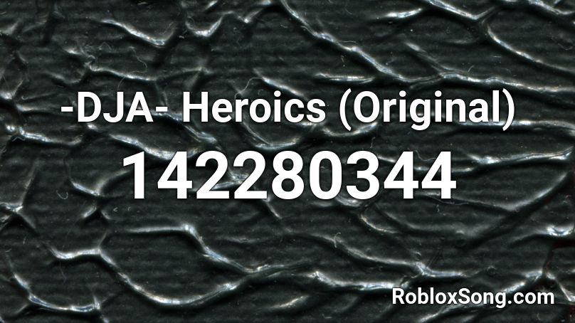 -DJA- Heroics (Original) Roblox ID