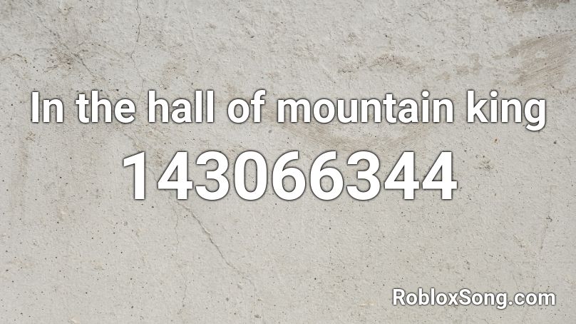 In the hall of mountain king Roblox ID