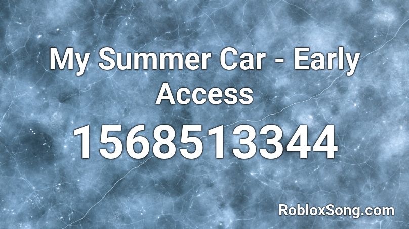 My Summer Car Early Access Roblox Id Roblox Music Codes - early access roblox