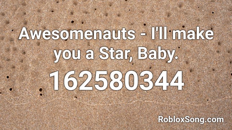 Awesomenauts - I'll make you a Star, Baby. Roblox ID