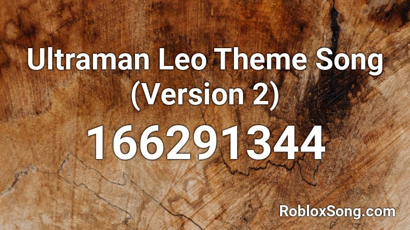 Ultraman Leo Theme Song (Version 2) Roblox ID