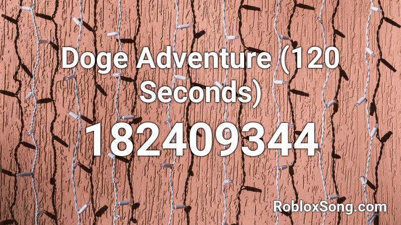 Doge Adventure 120 Seconds Roblox Id Roblox Music Codes - doge adventure roblox id