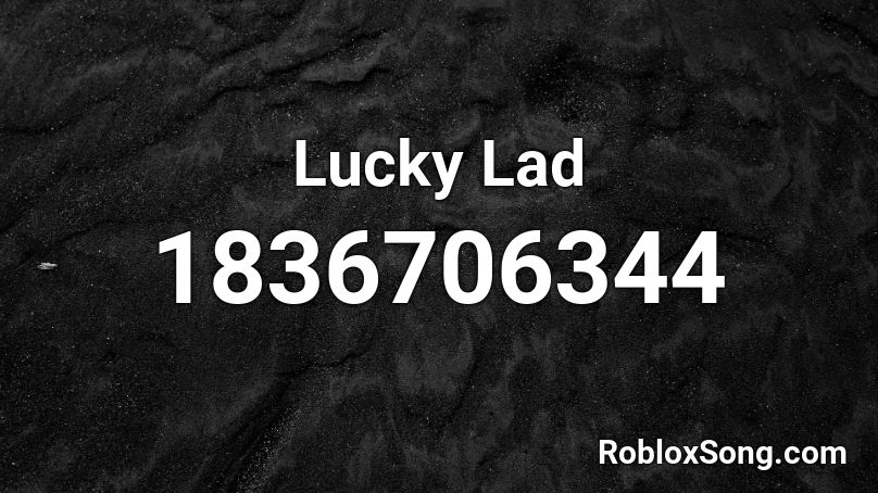 Lucky Lad Roblox Id Roblox Music Codes - what year was lad created in roblox