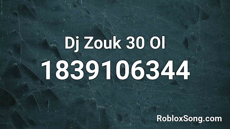 Dj Zouk 30 Ol Roblox ID