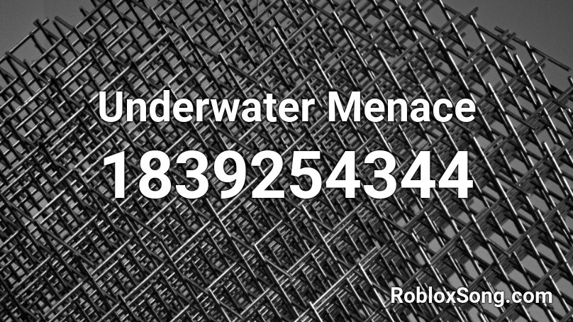 Underwater Menace Roblox ID