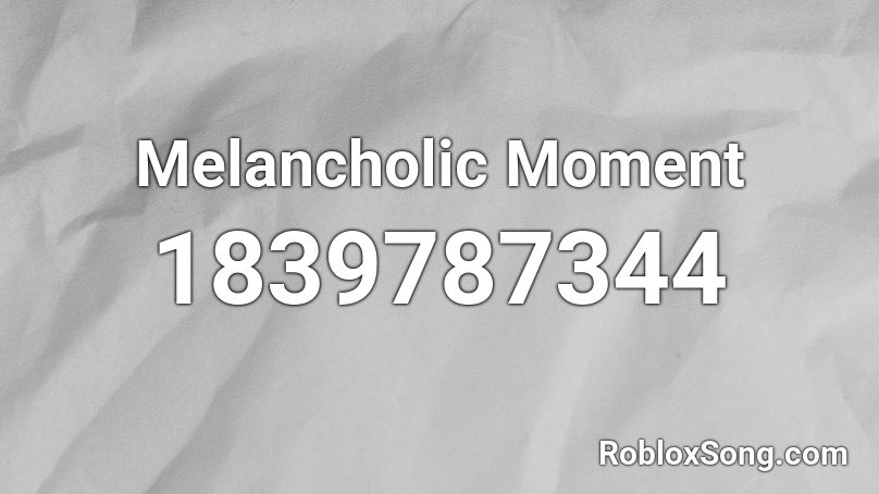 Melancholic Moment Roblox ID
