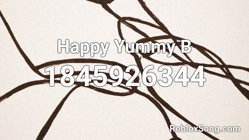 Happy Yummy  B Roblox ID