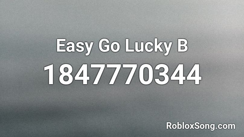 Easy Go Lucky B Roblox ID