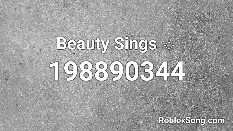 Beauty Sings ☼ Roblox ID - Roblox music codes