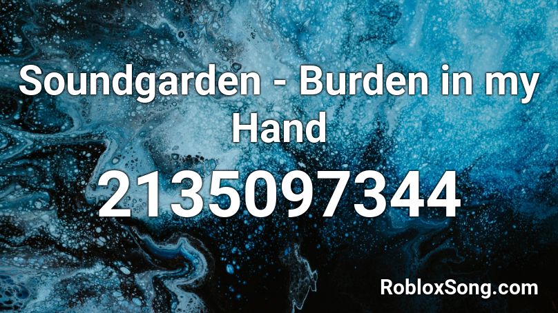 Soundgarden - Burden in my Hand Roblox ID