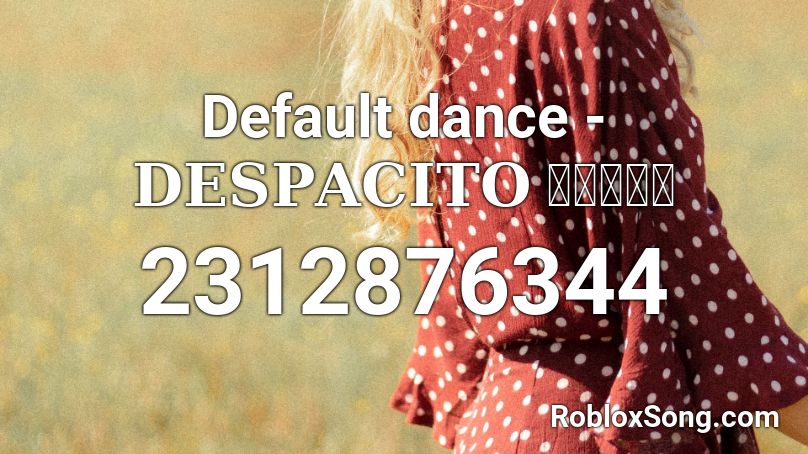 Default Dance 𝐃𝐄𝐒𝐏𝐀𝐂𝐈𝐓𝐎 𝑹𝑬𝑴𝑰𝑿 Roblox Id Roblox Music Codes - despacito default dance roblox id