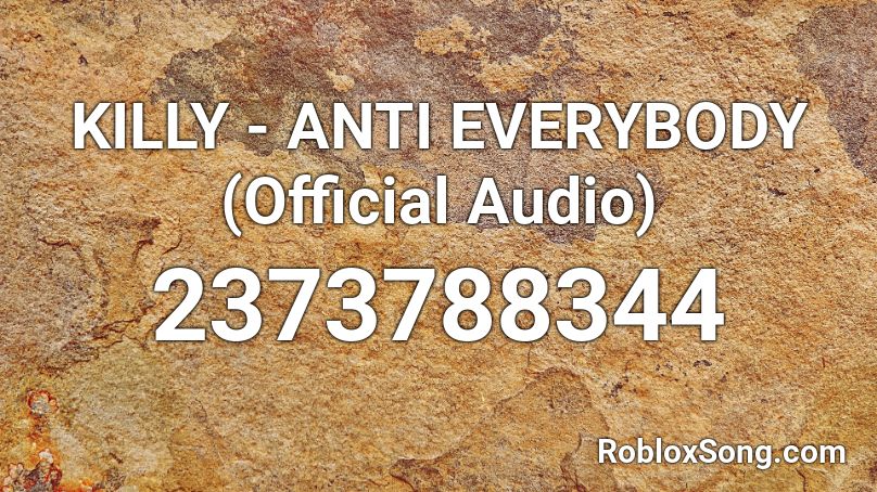 KILLY - ANTI EVERYBODY (Official Audio) Roblox ID