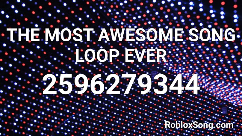 THE MOST AWESOME SONG LOOP EVER Roblox ID