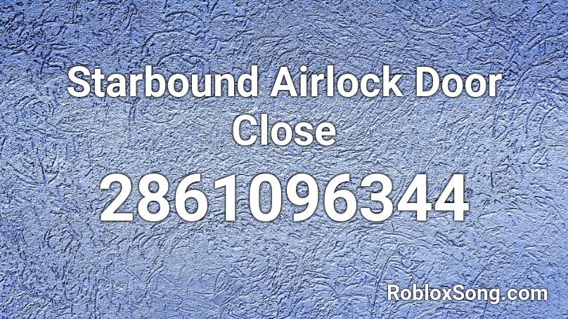 Starbound Airlock Door Close Roblox ID