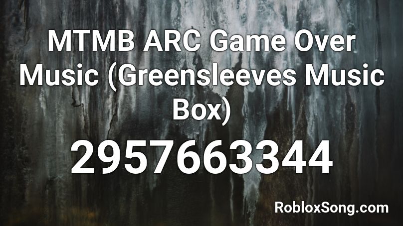 Mtmb Arc Game Over Music Greensleeves Music Box Roblox Id Roblox Music Codes - roblox arc logo