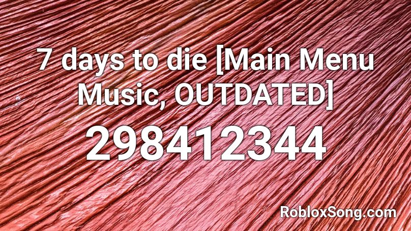 7 Days To Die Main Menu Music Outdated Roblox Id Roblox Music Codes - roblox mcdonalds menu