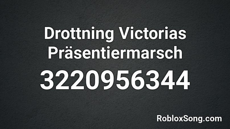 Drottning Victorias Präsentiermarsch Roblox ID