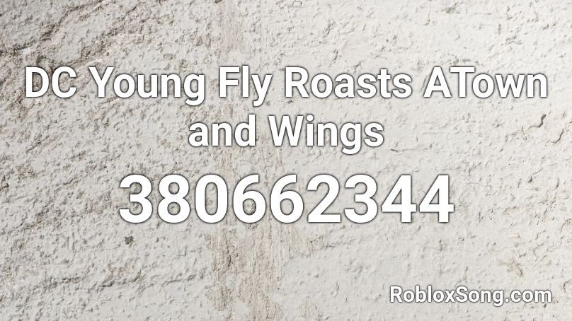 DC Young Fly Roasts ATown and Wings Roblox ID