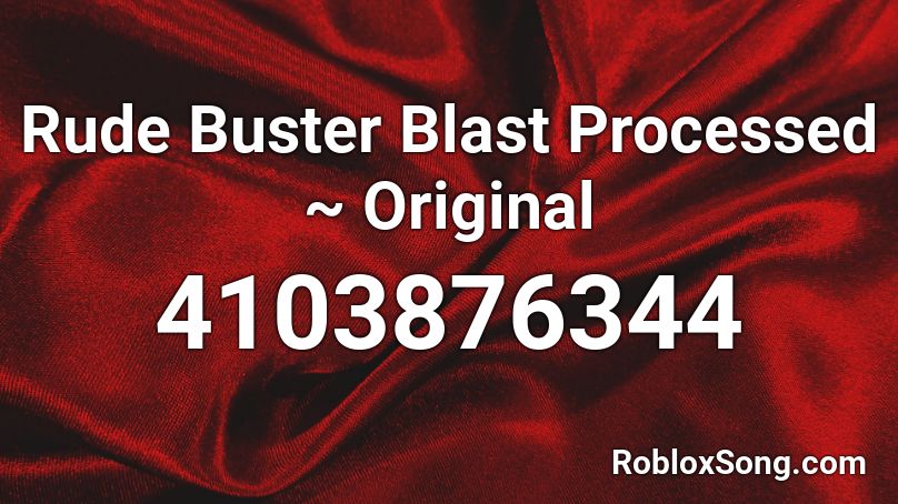 Rude Buster Blast Processed ~ Original Roblox ID