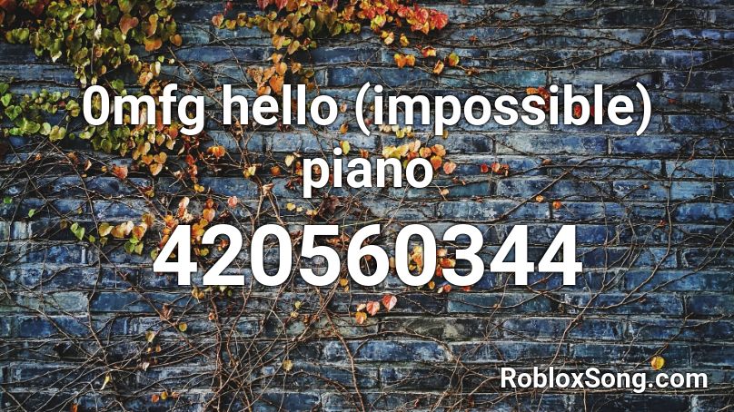 0mfg hello (impossible) piano Roblox ID