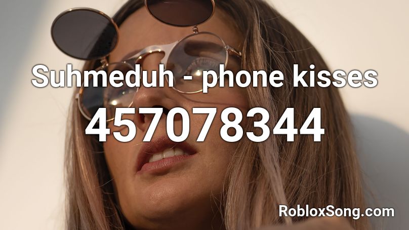 Suhmeduh - phone kisses Roblox ID