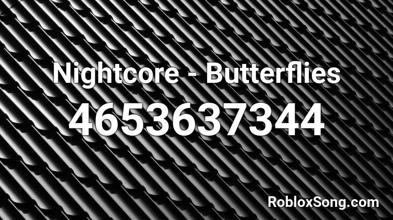 nightcore butterflies roblox song codes friends remember rating button updated please