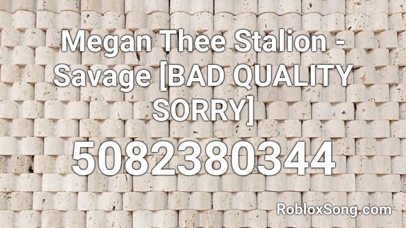 Megan Thee Stalion - Savage [BAD QUALITY SORRY] Roblox ID