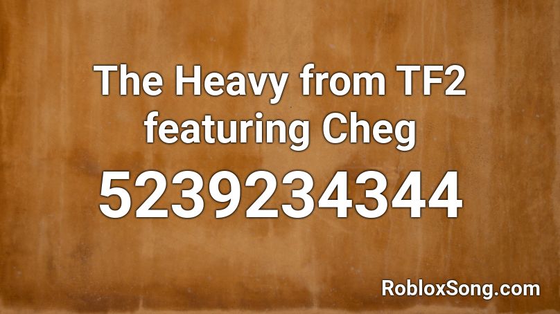 The Heavy From Tf2 Featuring Cheg Roblox Id Roblox Music Codes - roblox tf2 heavy song