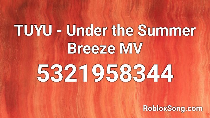 TUYU - Under the Summer Breeze MV Roblox ID