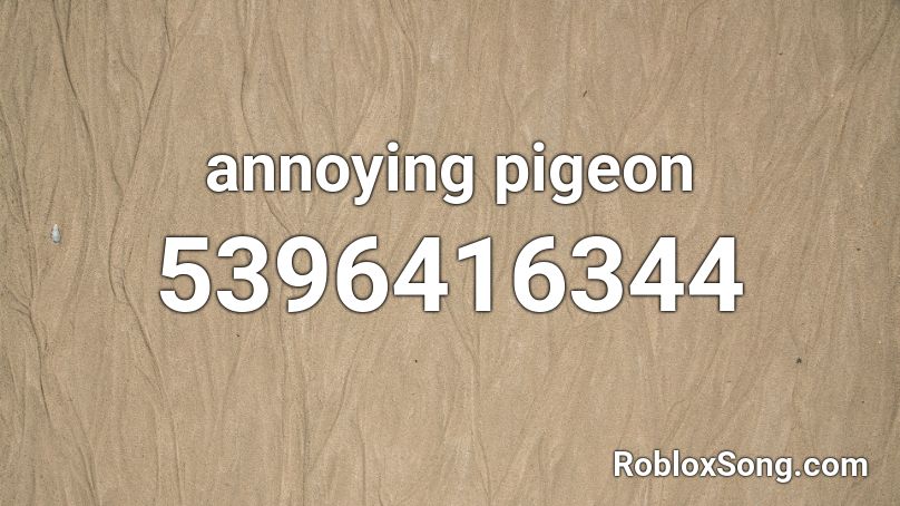 When Did I Make This Roblox Id Roblox Music Codes - annoying pigeon roblox id