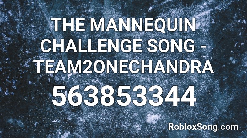 THE MANNEQUIN CHALLENGE SONG  - TEAM2ONECHANDRA Roblox ID