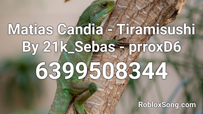 Matias Candia - Tiramisushi By RafaYtXo - prroxD6 Roblox ID