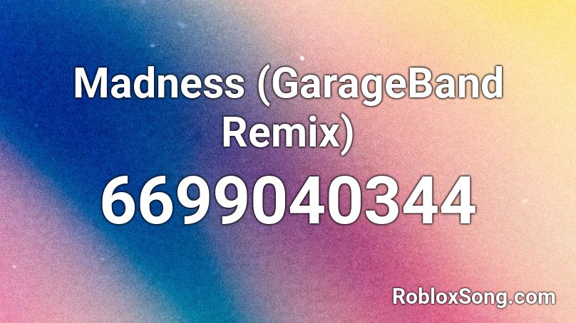 Madness (GarageBand Remix) Roblox ID