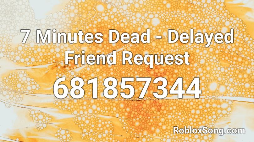 7 Minutes Dead - Delayed Friend Request Roblox ID