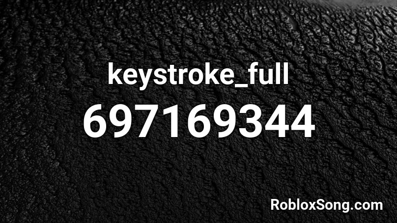 Keystroke Full Roblox Id Roblox Music Codes - roblox keystrokes