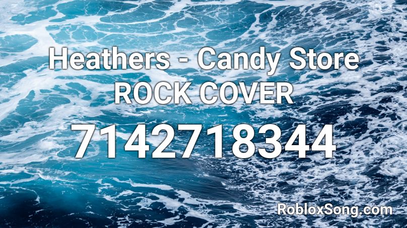 Heathers - Candy Store ROCK COVER Roblox ID