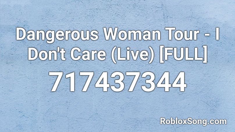 Dangerous Woman Tour - I Don't Care (Live) [FULL] Roblox ID