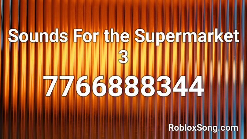 Sounds For the Supermarket 3 Roblox ID