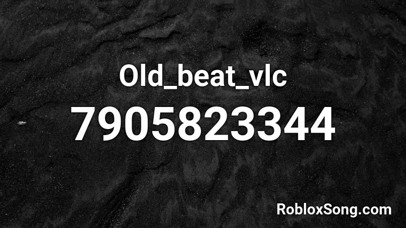 Old_beat_vlc Roblox ID