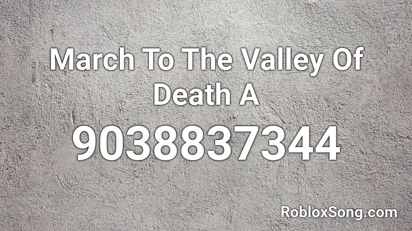 March To The Valley Of Death A Roblox ID