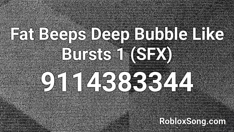 Fat Beeps Deep Bubble Like Bursts 1 (SFX) Roblox ID