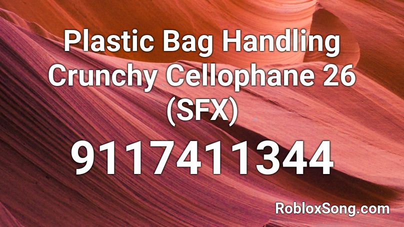 Plastic Bag Handling Crunchy Cellophane 26 (SFX) Roblox ID