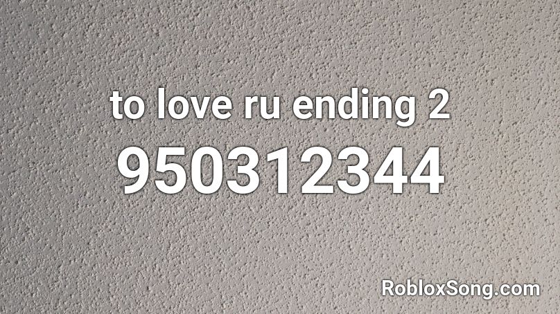 to love ru ending 2 Roblox ID