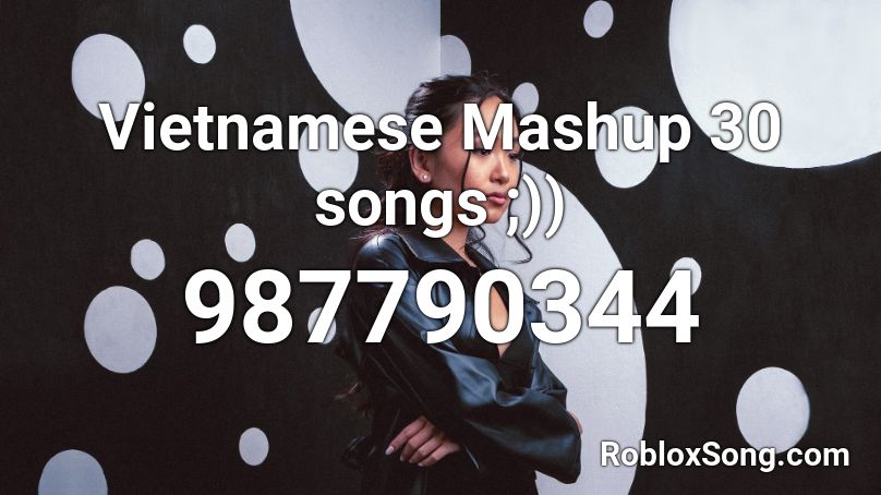 Vietnamese Mashup 30 songs ;)) Roblox ID