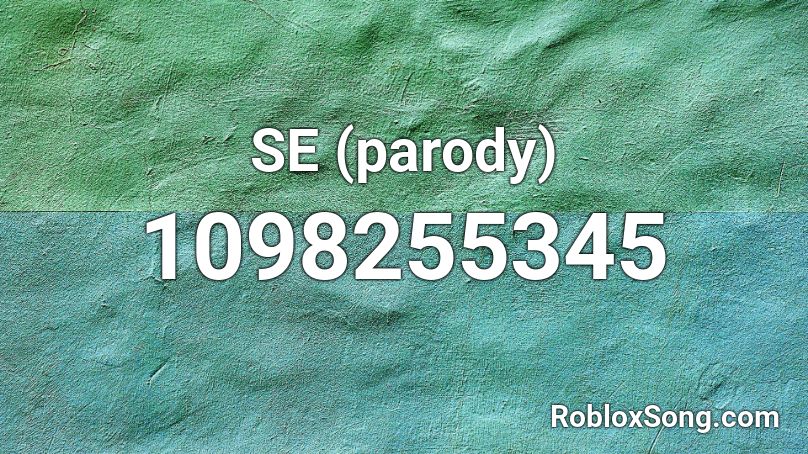 SE (parody) Roblox ID