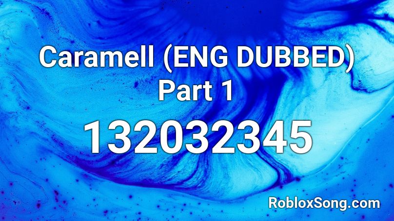 Caramell (ENG DUBBED) Part 1 Roblox ID