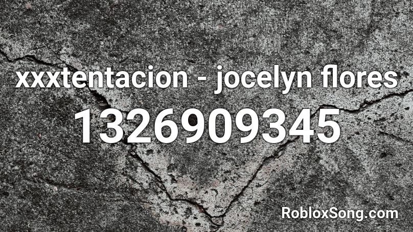 Xxxtentacion Jocelyn Flores Roblox Id Roblox Music Codes - roblox id code for jocelyn flores