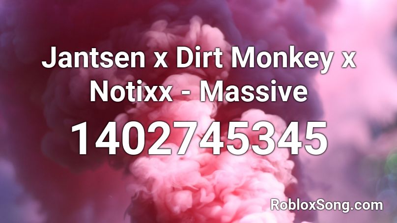 Jantsen x Dirt Monkey x Notixx - Massive Roblox ID